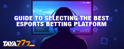 Guide to Selecting the Best Esports Betting Platform